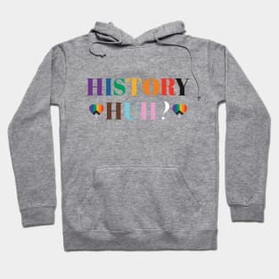 LGBTQIA History Huh? Quote Hoodie